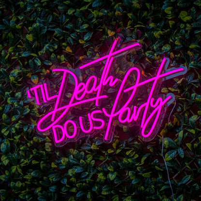 'Til Death Do Us Party Neon LED Sign